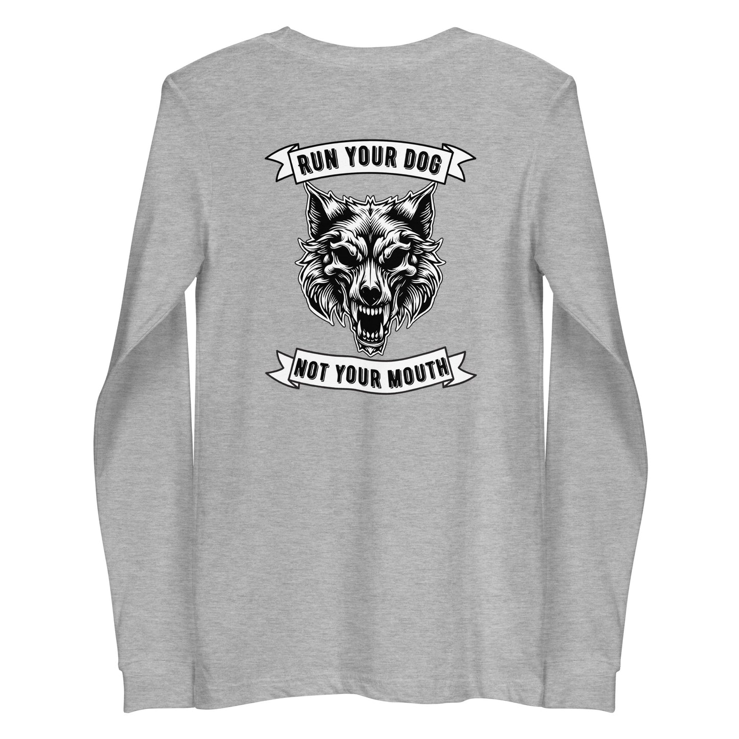 Run Your Dog Not Your Mouth Long Sleeve T (dark colors)