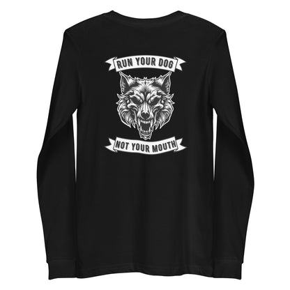 Run Your Dog Not Your Mouth Long Sleeve T (dark colors)