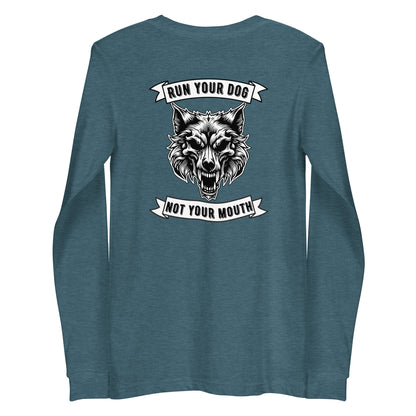 Run Your Dog Not Your Mouth Long Sleeve T (dark colors)