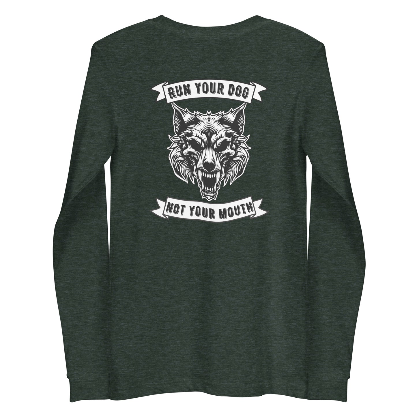 Run Your Dog Not Your Mouth Long Sleeve T (dark colors)