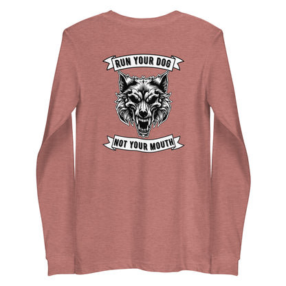 Run Your Dog Not Your Mouth Long Sleeve T (dark colors)