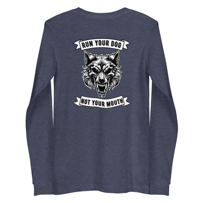 Run Your Dog Not Your Mouth Long Sleeve T (dark colors)