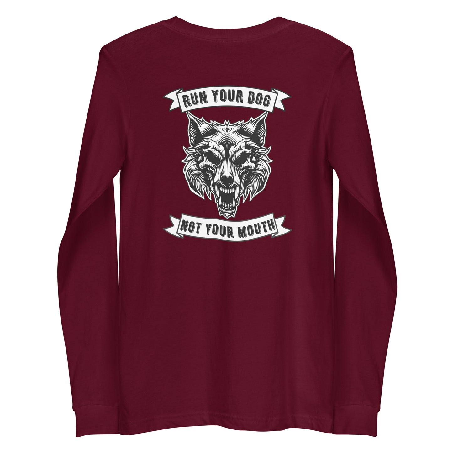 Run Your Dog Not Your Mouth Long Sleeve T (dark colors)