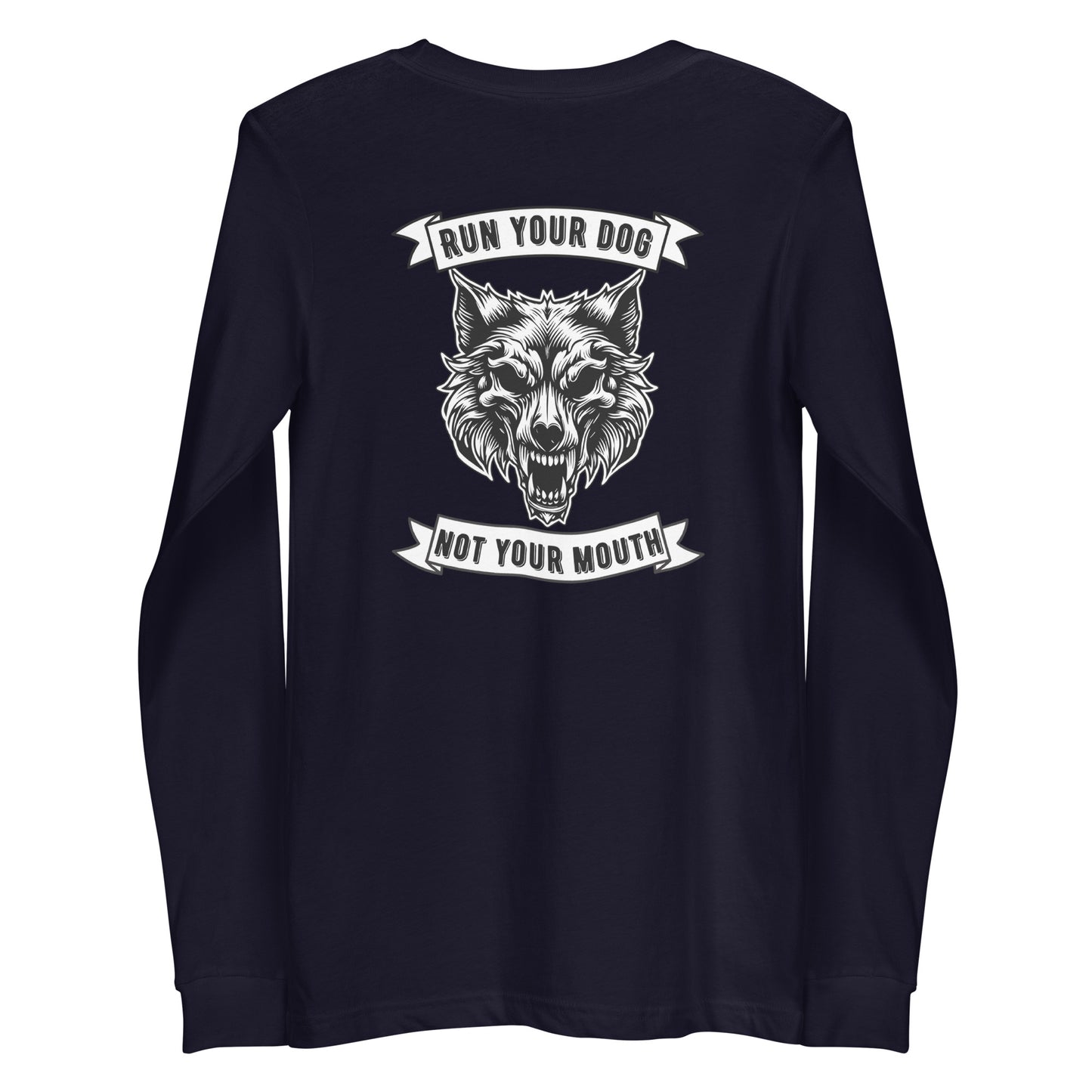 Run Your Dog Not Your Mouth Long Sleeve T (dark colors)