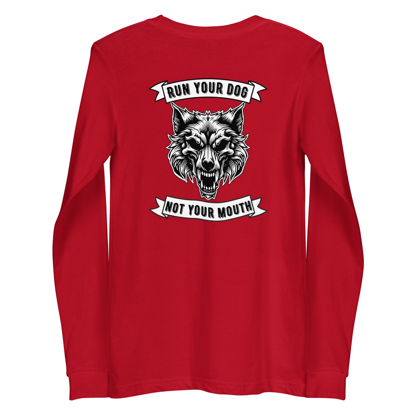 Run Your Dog Not Your Mouth Long Sleeve T (dark colors)