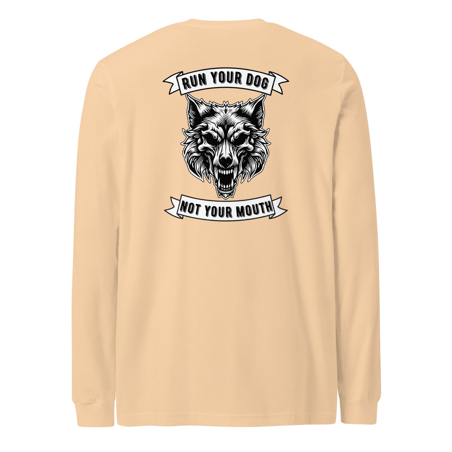 Run Your Dog Not Your Mouth Long Sleeve T (light colors)