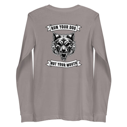 Run Your Dog Not Your Mouth Long Sleeve T (dark colors)