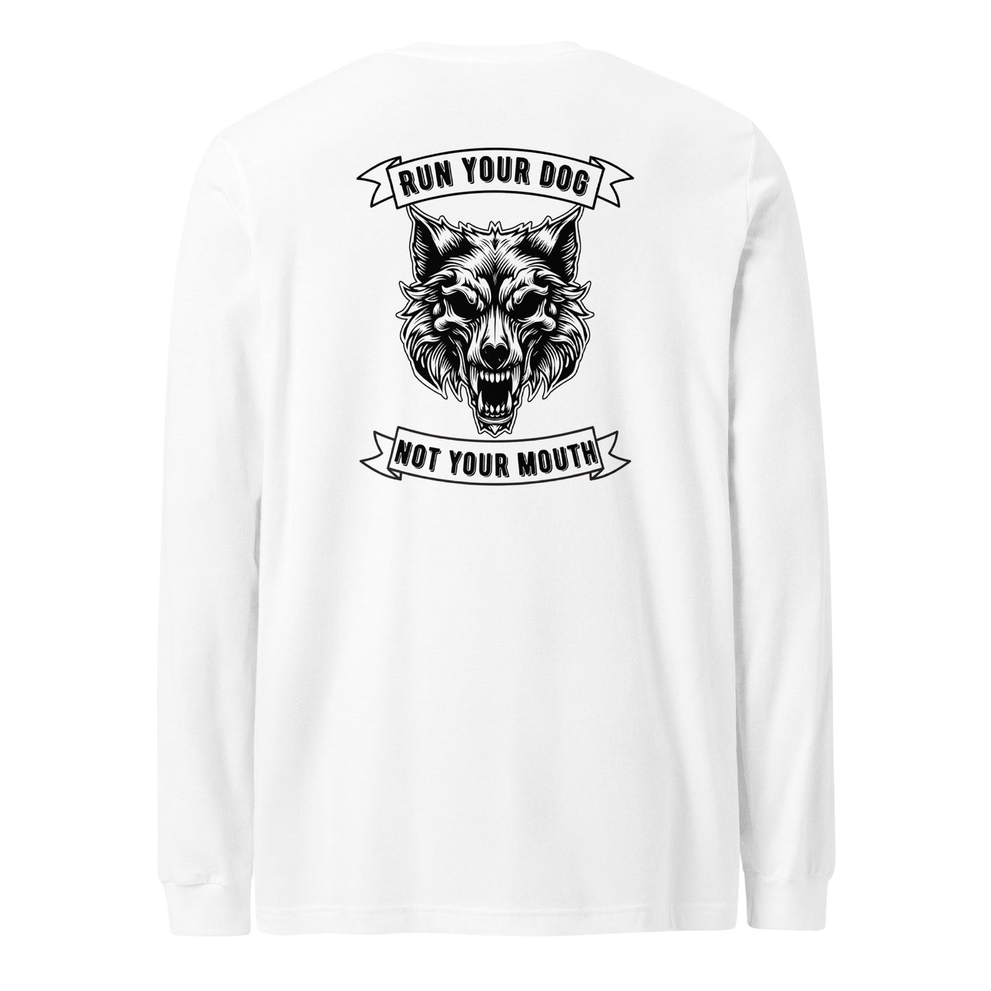 Run Your Dog Not Your Mouth Long Sleeve T (light colors)