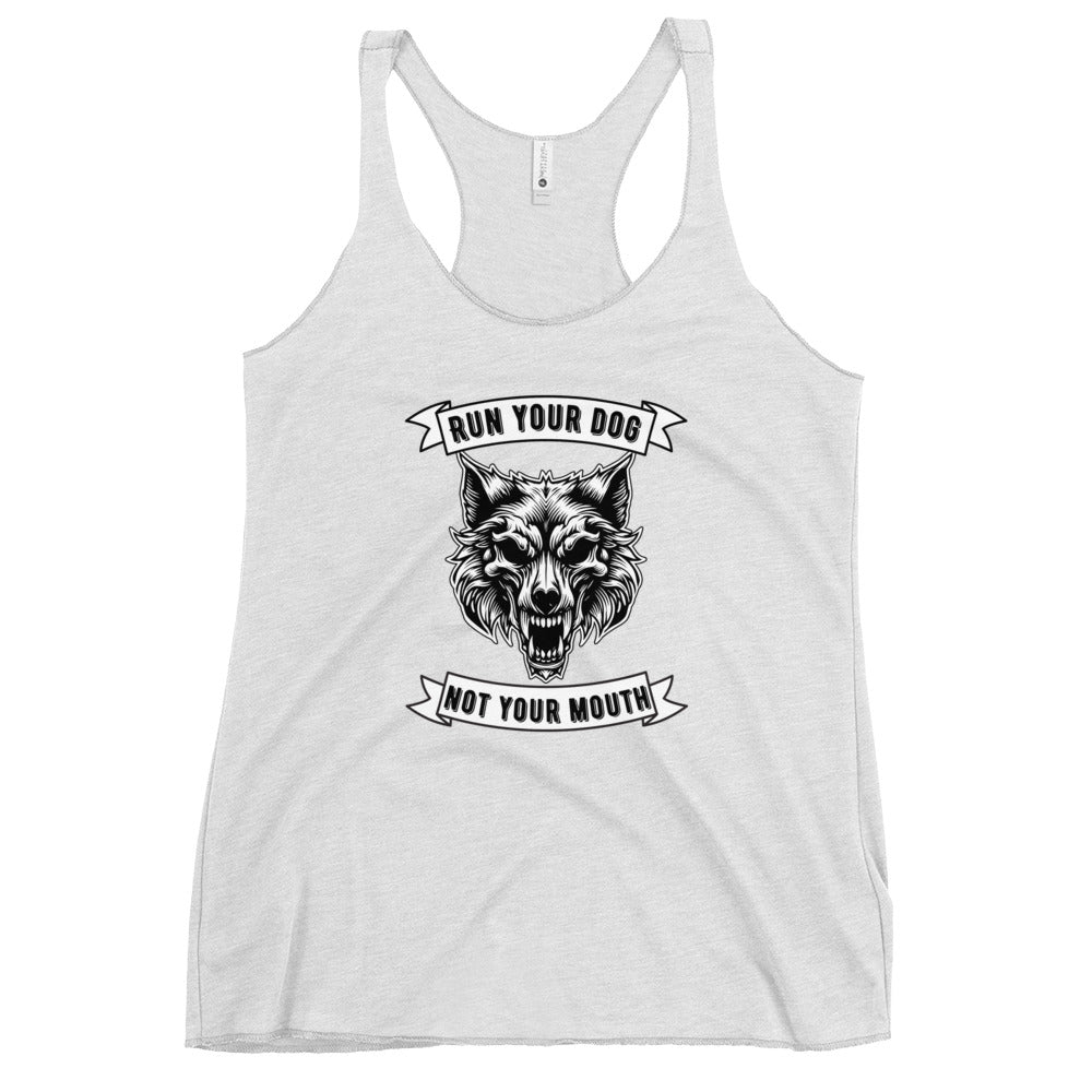 Run Your Dog Not Your Mouth Racerback Tank