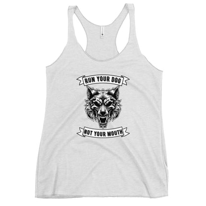 Run Your Dog Not Your Mouth Racerback Tank