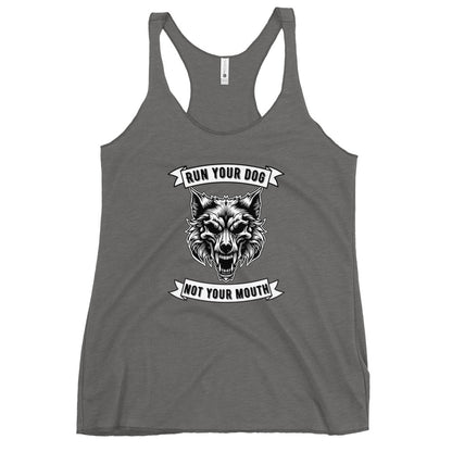 Run Your Dog Not Your Mouth Racerback Tank